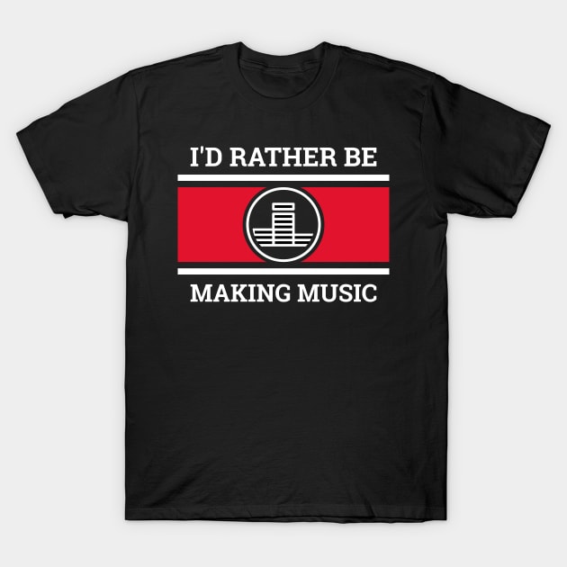 I'd Rather Be Making Music, Beatmaker T-Shirt by ILT87